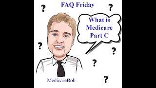 What is Medicare Part C - Medicare Part C: Medicare Advantage Plan