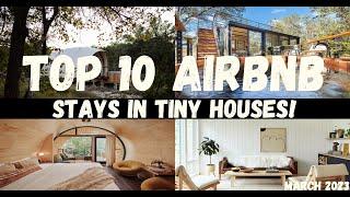 TOP 10 AIRBNB STAYS IN TINY HOUSES! | March 2023