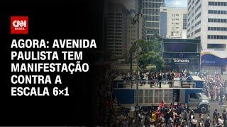 Agora: Avenida Paulista tem manifestação contra a escala 6×1 | LIVE CNN