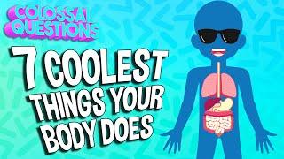 7 Coolest Things Your Body Does | COLOSSAL QUESTIONS