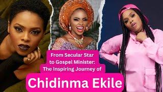 Chidinma Ekile: Inspiring Journey from Secular Star to Gospel Minister #chidinmaekile #biography