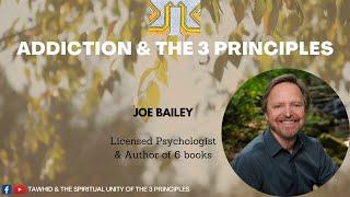 Joe Bailey - Addiction & The 3 Principles