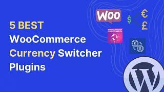 5 Best Currency Switcher for WooCommerce | Multi Currency for WooCommerce