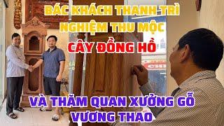 Thăm quan xưởng Đồ gỗ Vương Thao và nghiệm thu đồng hồ của bác Khách Hàng ở Thanh Trì