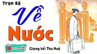 Bật Khóc Khi Nghe Câu Chuyện Này: VỀ NƯỚC - Full Truyện Tâm Sự Thầm Kín Đặc Sắc 2023 #mcthuhue