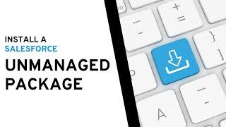 How to Install a Salesforce Unmanaged Package