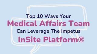 Top 10 Ways that Medical Affairs Team Can Leverage the Impetus Insite Platform