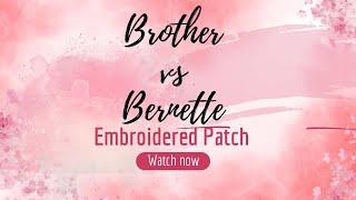 Bernette vs Brother embroidery machine patch stitch out