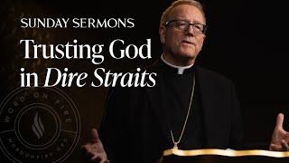 Trusting God in Dire Straits - Bishop Barron's Sunday Sermon