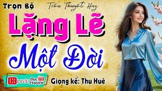 Đọc truyện thầm kín đêm khuya: " LẶNG LẼ MỘT ĐỜI " - Nghe kể chuyện làng quê việt nam 2025