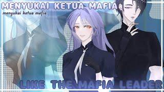 ~Likes the mafia leader》~END/IND||GCMM by:ikenania