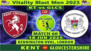 Gloucestershire vs Kent Live | GLO vs KET | 60th Match of Vitality Blast T20 2025 | GLCS vs KT Live