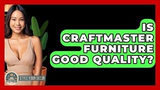 Is Craftmaster Furniture Good Quality? - Style Your Decor