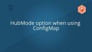 HubMode option when using ConfigMap