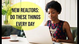 Things New Real Estate Agents Need to Do EVERY Day