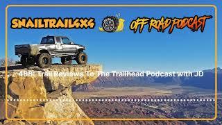 Snail Trail 4x4 Offroad Podcast - 488: Trail Reviews To The Trailhead Podcast with JD