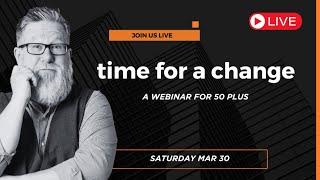 Time For a Change - A Webinar for those over the age of 50.