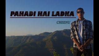 PAHADI HAI LADKA || CHEENU || Official Music Video