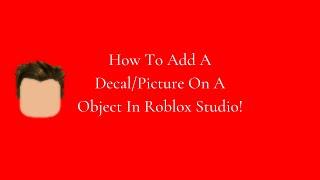 How To Add A Decal/Picture On A Object In Roblox Studio!