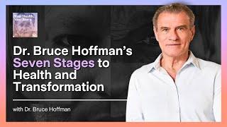 Dr. Bruce Hoffman’s Seven Stages to Health and Transformation