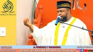 DO NOT LET ANYONE REPORT YOU TO ALLAH [ A FRIENDLY WARING] || BY USTADH ABDUL RASHID