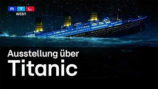 Titanic-Ausstellung in Köln | RTL WEST