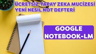 NotebookLM - Ücretsiz Yapay Zeka Mucizesi (Öğrenciler ve akademisyenler için birebir)