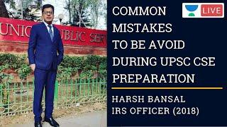 Common Mistakes to Avoid During UPSC SCE Preparation | By Harsh Bansal (IRS Officer) | UPSC CSE 2020