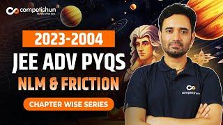 JEE Advanced Physics PYQs | NLM & FRICTION 2004 to 2023 | Must Attend For Every Adv Aspirants!