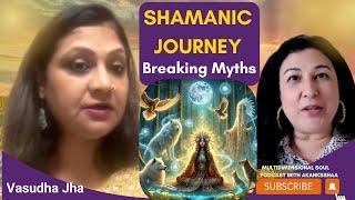 Shamanism Unveiled: Breaking Myths | Healing Trauma | Meeting Spirit Guides | Vasudha Jha