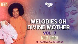 1977 - Melodies on Divine Mother Vol - 7 | Sri Sathya Sai Bhajans