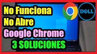 Google Chrome No Abre, no Funciona en Laptop DELL I 3 Soluciones 2025