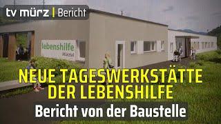 tv mürz | Neue Tageswerkstätte der Lebenshilfe: Bericht von der Baustelle