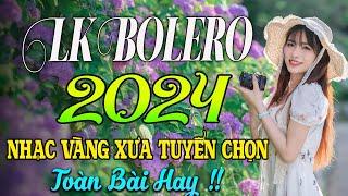 100 BÀI HÁT TRỮ TÌNH HAY NHẤT NHẠC BOLERO TUYỂN CHỌN HAY NHẤT NHẠC VÀNG HẢI NGOẠI XƯA 2024