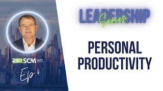 Maximizing Your Personal Productivity |  Supply Chain Leadership Series