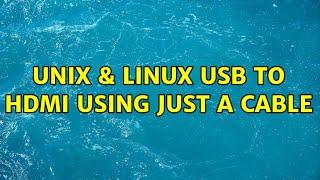 Unix & Linux: USB to HDMI using just a cable (3 Solutions!!)