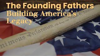 The Founding Fathers Building America’s Legacy