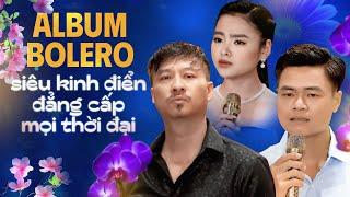 Album Nhạc Vàng Bolero Siêu Kinh Điển ĐẲNG CẤP MỌI THỜI ĐẠI | NÓI VỚI NGƯỜI TÌNH, CHUYẾN ĐI VỀ SÁNG