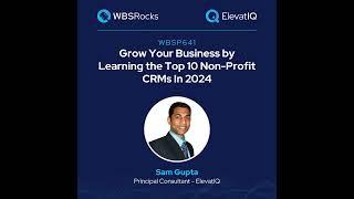 WBSP641: Grow Your Business by Learning the Top 10 Non-Profit CRMs In 2024 w/ Sam Gupta