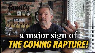 A Major Sign of the Coming Rapture!