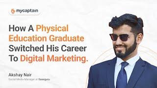 This Is How I Switched My Career To Digital Marketing | Akshay Nair | MyCaptain Review