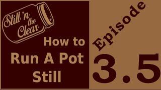 Basics of running a pot still