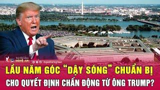 Điểm nóng thế giới 14/11: Lầu Năm Góc “dậy sóng” chuẩn bị cho quyết định chấn động từ ông Trump?