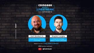 CoinGeek Weekly Livestream with Kurt Wuckert Jr. & Brayden Langley | Ep 17 | S4