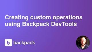 Creating Custom Operations using Backpack DevTools