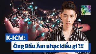 K-ICM: Ông Bầu Âm Nhạc Kiểu Gì ?!! | Thám Tử Showbiz - Tham Tu Showbiz