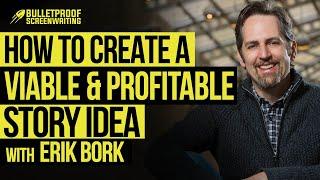 How to Create a Viable & Profitable Story Idea with Erik Bork