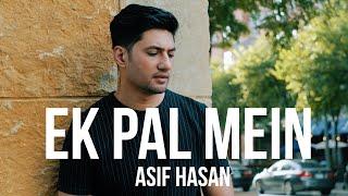 Ek Pal Mein (Official music video) Asif Hasan | Ali Mustafa | Latest songs 2020