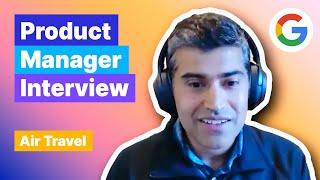 Product Manager Interview: Improve Air Travel (with Sr. Google PM)