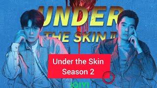 "Under the Skin Season 2" Chinese Drama Cast, Age, Synopsis & Air Date